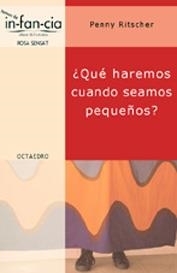 ¿QUÉ HAREMOS CUANDO SEAMOS PEQUEÑOS? | 9788480635219 | RITSCHER, PENNY
