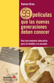 99 PELÍCULAS QUE LAS NUEVAS GENERACIONES DEBEN CONOCER | 9788499217727 | BREU PAÑELLA, RAMON