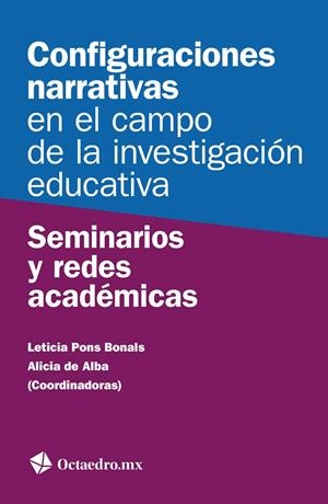 CONFIGURACIONES NARRATIVAS EN EL CAMPO DE LA INVESTIGACIÓN EDUCATIVA | 9788499218946 | PONS BONALS, LETICIA / DE ALBA, ALICIA