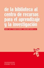 DE LA BIBLIOTECA AL CENTRO DE RECURSOS PARA EL APRENDIZAJE Y LA INVESTIGACIÓN | 9788480639095 | AREA MOREIRA, MANUEL / HERNÁNDEZ HERNÁNDEZ, FERNANDO / SANCHO GIL, JUANA MARÍA