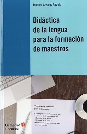 DIDÁCTICA DE LA LENGUA PARA LA FORMACIÓN DE MAESTROS | 9788499213941 | ÁLVAREZ ANGULO, TEODORO