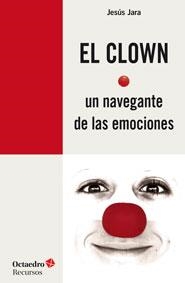 CLOWN, UN NAVEGANTE DE LAS EMOCIONES, EL | 9788499215372 | JARA FERNÁNDEZ, JESÚS