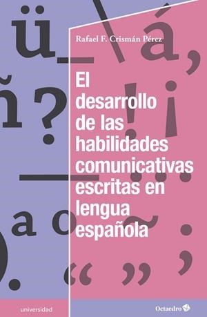DESARROLLO DE LAS HABILIDADES COMUNICATIVAS ESCRITAS EN LENGUA ESPAÑOLA, EL | 9788499218588 | CRISMÁN PÉREZ, RAFAEL