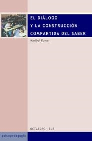 DIÁLOGO Y LA CONSTRUCCIÓN COMPARTIDA DEL SABER, EL | 9788480635141 | POMAR, MARIBEL