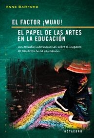 FACTOR ¡WUAU!, EL. EL PAPEL DE LAS ARTES EN LA EDUCACIÓN | 9788480637879 | BAMFORD, ANNE