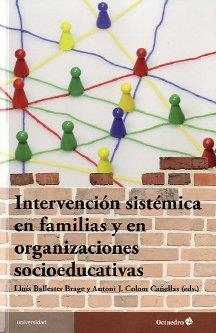 INTERVENCIÓN SISTÉMICA EN FAMILIAS Y ORGANIZACIONES SOCIOEDUCATIVAS | 9788499212487 | COLOM CAÑELLAS, ANTONI / BALLESTER BRAGE, LLUÍS