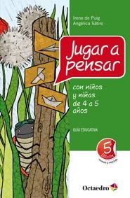 JUGAR A PENSAR CON NIÑOS Y NIÑAS DE 4 A 5 AÑOS | 9788499211763 | SÁTIRO, ANGÉLICA / DE PUIG, IRENE