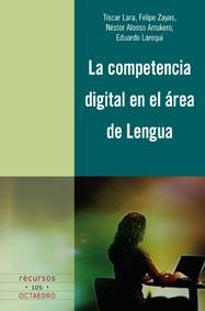 COMPETENCIA DIGITAL EN EL ÁREA DE LENGUA, LA | 9788499210087 | LARA PADILLA, TÍSCAR / ZAYAS HERNANDO, FELIPE