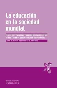 EDUCACIÓN EN LA SOCIEDAD MUNDIAL | 9788499211220 | MEYER, JOHN WILFRED / ORTIGAS RAMÍREZ, FRANCISCO