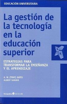 GESTIÓN DE LA TECNOLOGÍA EN LA EDUCACIÓN SUPERIOR, LA | 9788499213019 | SANGRÀ, ALBERT / BATES, A.W (TONY)