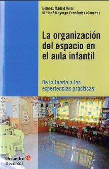 ORGANIZACIÓN DEL ESPACIO EN EL AULA INFANTIL, LA | 9788499212258 | MADRID VIVAR, DOLORES / MAYORGA FERNÁNDEZ, Mª JOSÉ