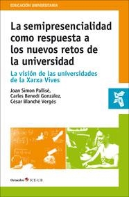 SEMIPRESENCIALIDAD COMO RESPUESTA A LOS NUEVOS RETOS DE LA UNIVERSIDAD, LA | 9788499214511 | SIMÓ PALLISÉ, JOAN / BENEDÍ GONZÁLEZ, CARLES