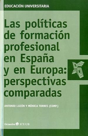 POLÍTICAS DE FORMACIÓN PROFESIONAL EN ESPAÑA Y EN EUROPA, LAS : PERSPECTIVAS COMPARADAS | 9788499213804 | LUZÓN TRUJILLO, ANTONIO / TORRES SÁNCHEZ, MÓNICA