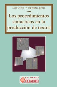 PROCEDIMIENTOS SINTÁCTICOS EN LA PRODUCCIÓN DE TEXTOS, LOS | 9788480631556 | CORTÉS RODRÍGUEZ, LUIS / LÓPEZ MUÑOZ, ESPERANZA