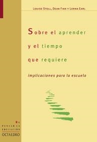 SOBRE EL APRENDER Y EL TIEMPO QUE REQUIERE | 9788480636308 | STOLL, LOUISE / FINK, DEAN / EARL, LORNA