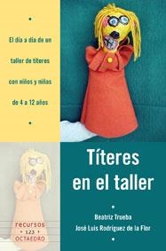 TÍTERES EN EL TALLER | 9788499211268 | TRUEBA MARCANO, BEATRIZ / RODRÍGUEZ DE LA FLOR ADANEZ, JOSÉ LUÍS