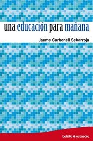 EDUCACIÓN PARA MAÑANA, UNA | 9788480639255 | CARBONELL SEBARROJA, JAUME