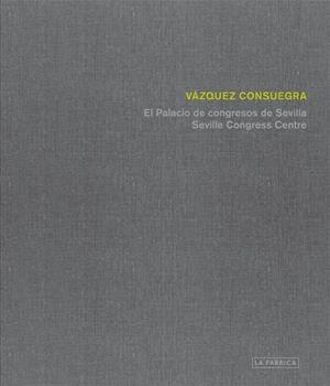 PALACIO DE CONGRESOS DE SEVILLA DE GUILLERMO VÁZQUEZ CONSUEGRA | 9788415691853 | VÁZQUEZ CONSUEGRA, GUILLERMO