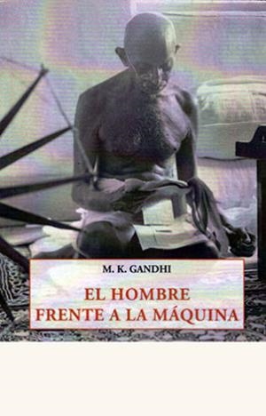 HOMBRE FRENTE A LA MÁQUINA, EL | 9788476519813 | GANDHI, M .K.