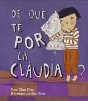 DE QUÈ TÉ POR LA CLÀUDIA | 9789992053430 | DIAZ CHUS-ORTIZ BEA