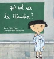 QUÈ VOL SER LA CLÀUDIA? | 9789992053379 | DIAZ CHUS-ORTIZ BEA
