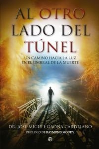 AL OTRO LADO DEL TÚNEL : UN CAMINO HACIA LA LUZ EN EL UMBRAL DE LA MUERTE | 9788499702643 | GAONA, JOSÉ MIGUEL