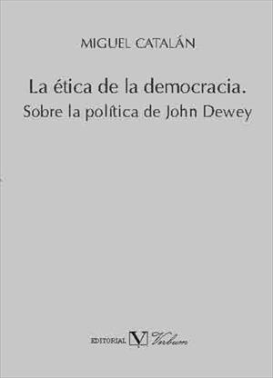 ÉTICA DE LA DEMOCRACIA, LA / SOBRE LA POLÍTICA DE JOHN DEWEY | 9788479628932 | CATALÁN, MIGUEL