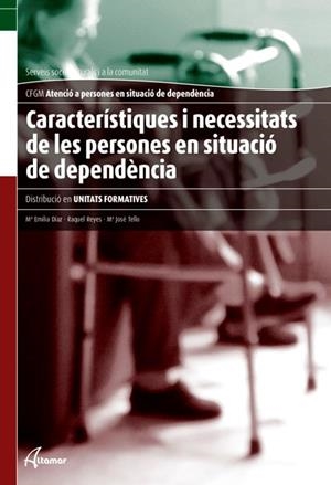 CARACTERÍSTIQUES I NECESSITATS DE LES PERSONES EN SITUACIÓ DE DEPENDÈNCIA | 9788415309321 | DÍAZ GARCÍA, MARÍA EMILIA