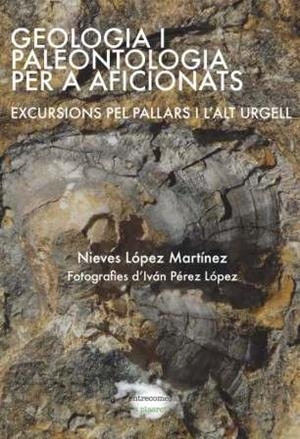 GEOLOGIA I PALEONTOLOGIA PER A AFICIONATS : EXCURSIONS PEL PALLARS I L'ALT URGELL | 9788494104213 | LÓPEZ MARTÍNEZ, NIEVES