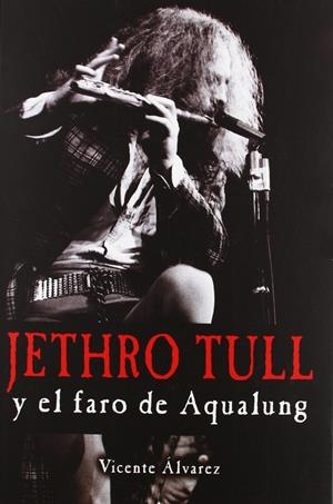 JETHRO TULL Y EL FARO DE AQUALUNG | 9788415191445 | VICENTE ALVAREZ