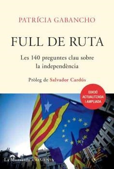 FULL DE RUTA : LES 140 PREGUNTES CLAU SOBRE LA INDEPENDÈNCIA | 9788493966461 | GABANCHO, PATRÍCIA (1952- )