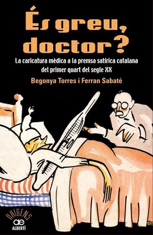 ÉS GREU DOCTOR? LA CARICATURA MÈDICA A LA PREMSA SATÍRICA CATALANA DEL PRIMER QUART DEL SEGLE XX | 9788472461543 | TORRE, BEGONYA / SABATÉ, FERRAN