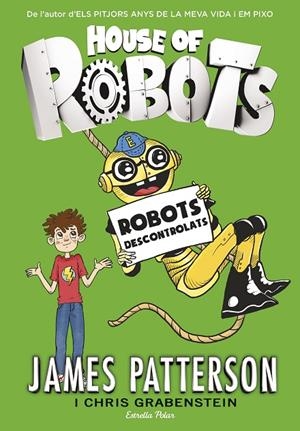 HOUSE OF ROBOTS 02. ROBOTS DESCONTROLATS | 9788416522514 | PATTERSON, JAMES / GRABENSTEIN, CHRIS