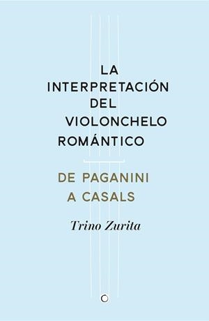 INTERPRETACIÓN DEL VIOLONCHELO ROMÁNTICO, LA | 9788494159534 | ZURITA BARROSO, TRINO