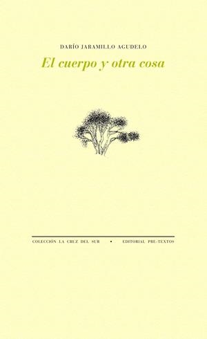 CUERPO Y OTRA COSA, EL | 9788416453542 | JARAMILLO AGUDELO, DARÍO