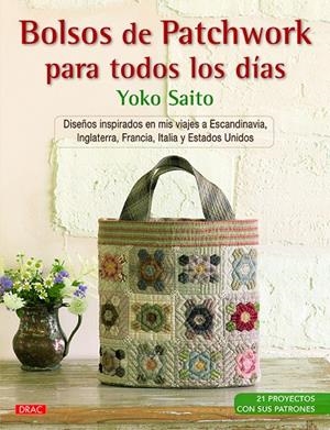 BOLSOS DE PATCHWORK PARA TODOS LOS DIAS | 9788498745252 | SAITO, YOKO