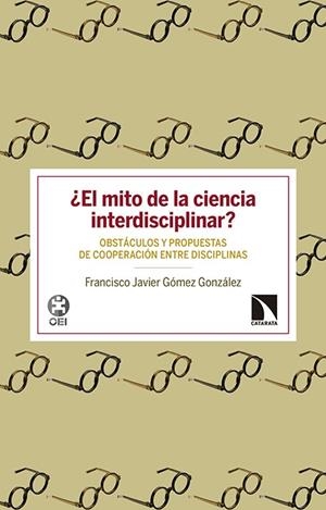 ¿EL MITO DE LA CIENCIA INTERDISCIPLINAR? | 9788490971475 | GOMEZ GONZALEZ, FRANCISCO JAVIER