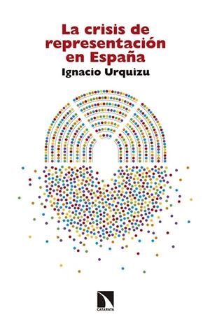 CRISIS DE REPRESENTACIÓN EN ESPAÑA, LA | 9788490971468 | URQUIZU, IGNACIO