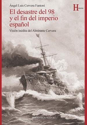 DESASTRE DEL 98 Y EL FIN DEL IMPERIO ESPAÑOL, EL | 9788416647385 | CERVERA FANTONI, ANGEL LUIS
