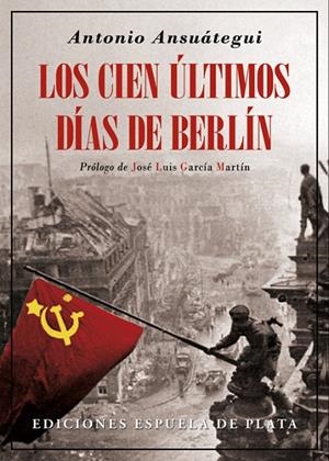 CIEN ÚLTIMOS DÍAS DE BERLÍN, LOS | 9788416034680 | ANSUATEGUI, ANTONIO