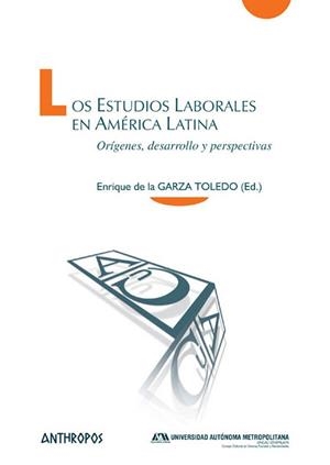 ESTUDIOS LABORALES EN AMÉRICA LATINA, LOS | 9788416421305 | DE LA GARZA TOLEDO, ENRIQUE