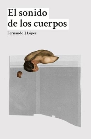 SONIDO DE LOS CUERPOS, EL | 9788494517051 | LOPEZ, FERNANDO J.