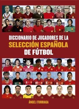 DICCIONARIO DE JUGADORES DE LA SELECCIÓN | 9788494565229 | ITURRIAGA, ANGEL