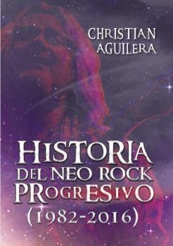 HISTORIA DEL NEO ROCK PROGRESIVO (1982-2016) | 9788494565212 | AGUILERA, CHRISTIAN