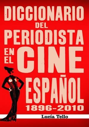 DICCIONARIO DEL PERIODISTA EN EL CINE ESPAÑOL (1896-2010) | 9788415606314 | TELLO DIAZ, LUCIA