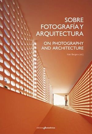SOBRE FOTOGRAFÍA Y ARQUITECTURA | 9788494430091 | BERGERA, IñAKI