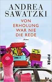 VON ERHOLUNG WAR NIE DIE REDE | 9783492307796 | SAWATZKI, ANDREA