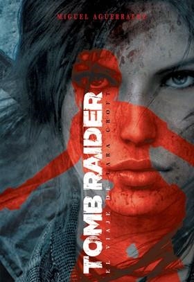 TOMB RAIDER : EL VIAJE DE LARA CROFT | 9788416436569 | AGUERRALDE, MIGUEL