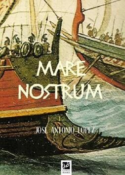 MARE NOSTRUM | 9788494507410 | LÓPEZ, JOSÉ ANTONIO