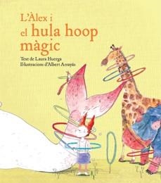 ALEX I EL HULA HOOP MAGIC, L' | 9788416490240 | HUERGA, LAURA / ARRAYÁS, ALBERT